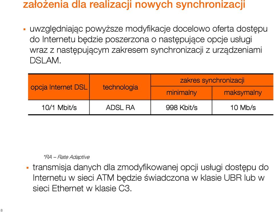 opcja Internet DSL technologia zakres synchronizacji minimalny maksymalny 10/1 Mbit/s ADSL RA 998 Kbit it/s 10 Mb/s *RA Rate