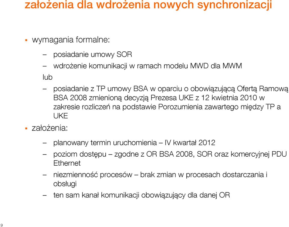 podstawie Porozumienia zawartego między TP a UKE założenia: planowany termin uruchomienia IV kwartał 2012 poziom dostępu zgodne z OR BSA 2008, SOR