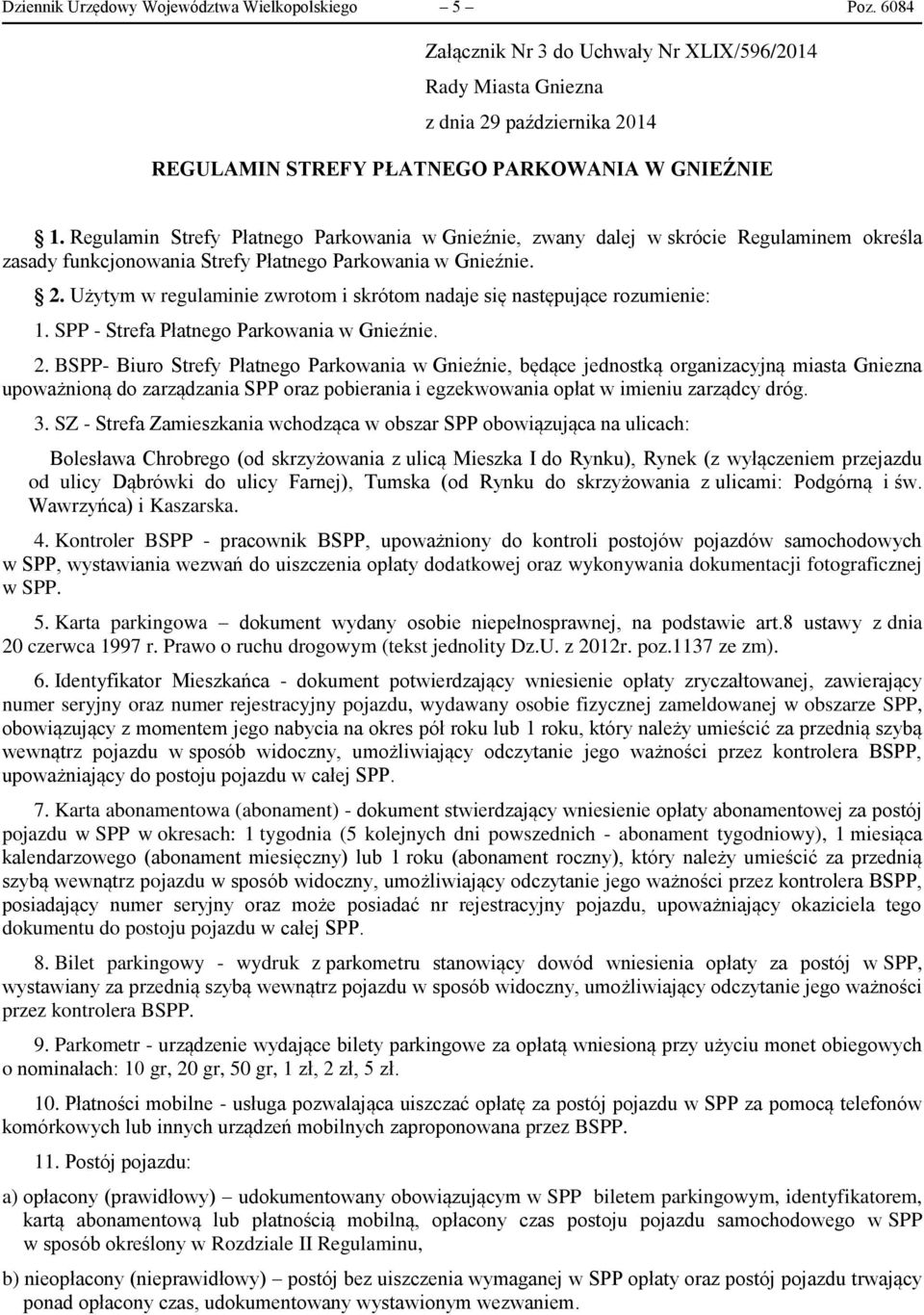 Użytym w regulaminie zwrotom i skrótom nadaje się następujące rozumienie: 1. SPP - Strefa Płatnego Parkowania w Gnieźnie. 2.