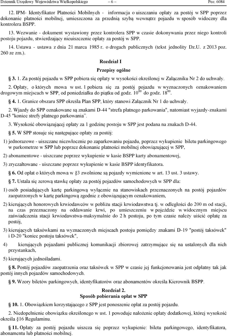 kontrolera BSPP. 13. Wezwanie - dokument wystawiony przez kontrolera SPP w czasie dokonywania przez niego kontroli postoju pojazdu, stwierdzający nieuiszczenie opłaty za postój w SPP. 14.