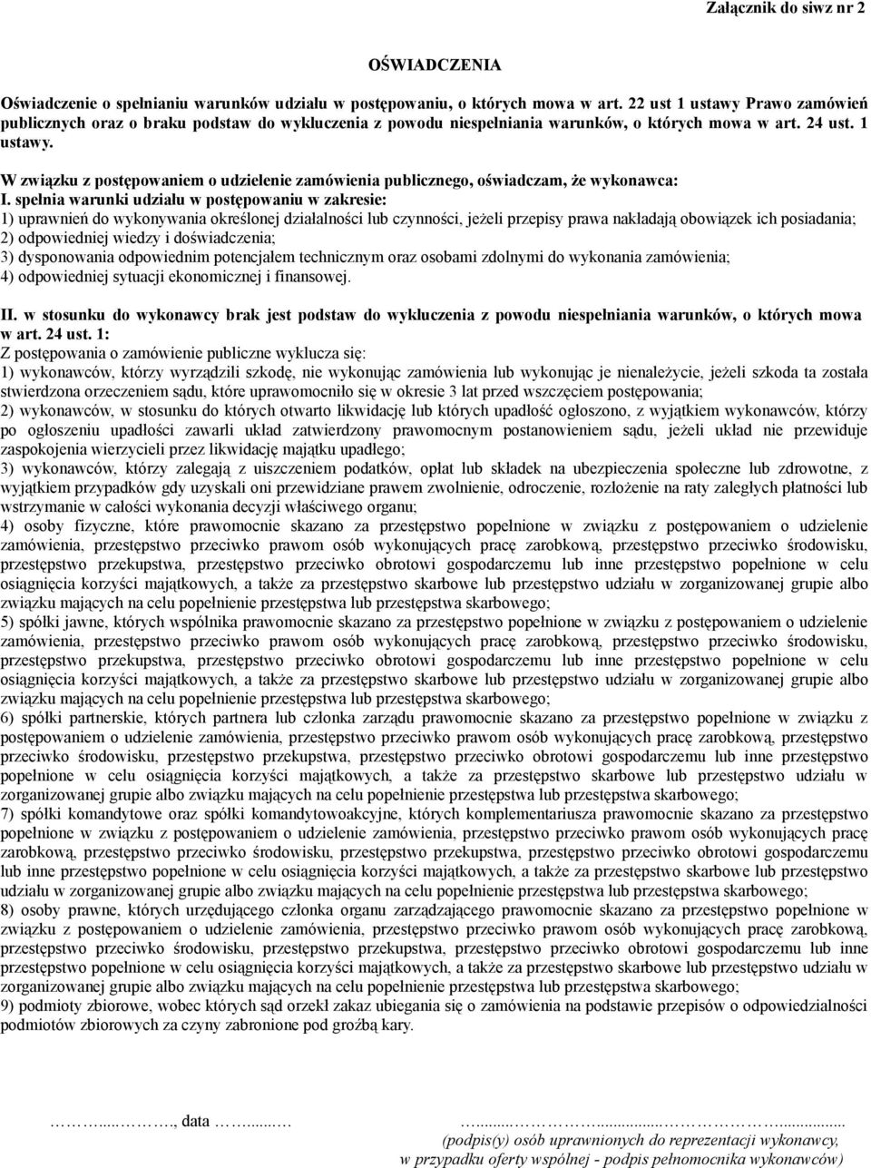 spełnia warunki udziału w postępowaniu w zakresie: 1) uprawnień do wykonywania określonej działalności lub czynności, jeżeli przepisy prawa nakładają obowiązek ich posiadania; 2) odpowiedniej wiedzy