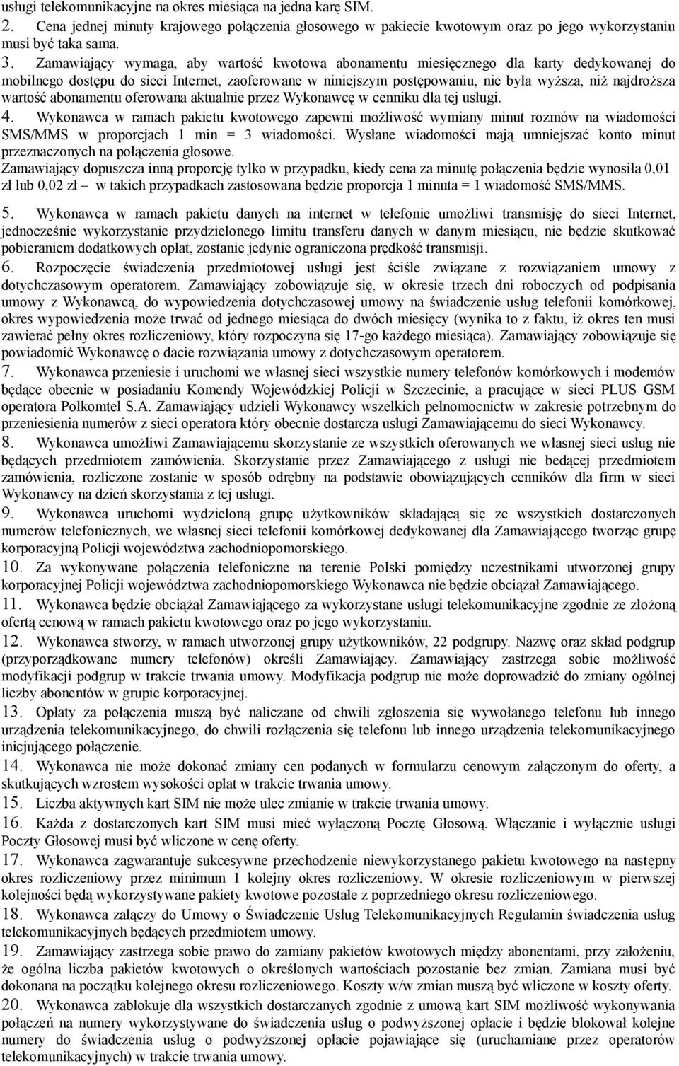 wartość abonamentu oferowana aktualnie przez Wykonawcę w cenniku dla tej usługi. 4.
