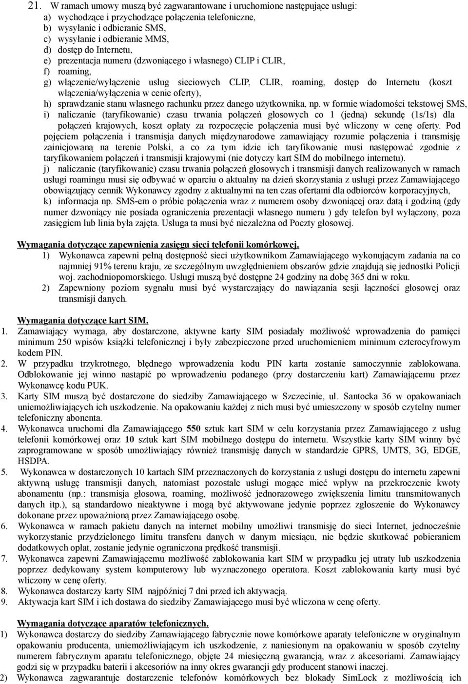 włączenia/wyłączenia w cenie oferty), h) sprawdzanie stanu własnego rachunku przez danego użytkownika, np.