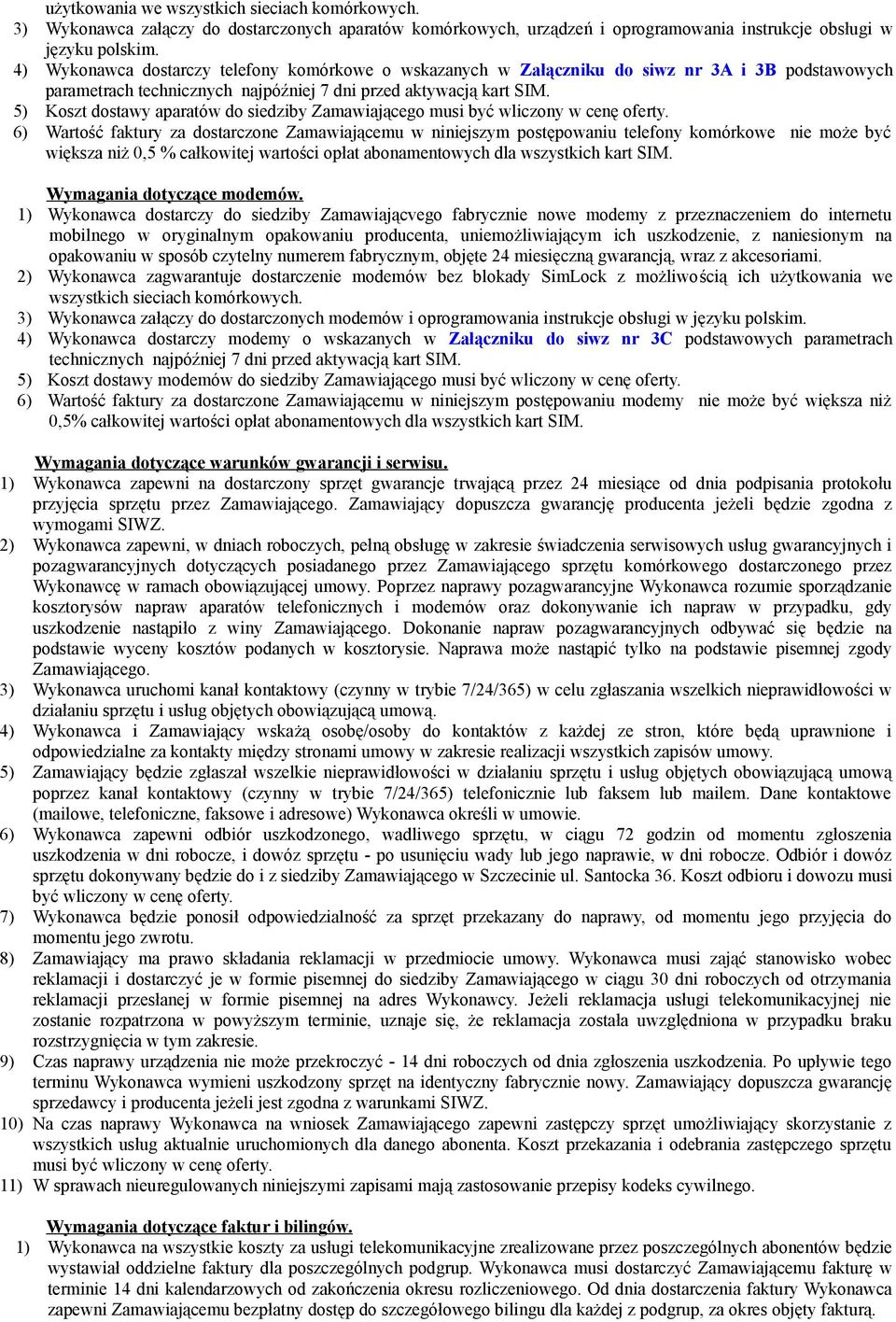5) Koszt dostawy aparatów do siedziby Zamawiającego musi być wliczony w cenę oferty.