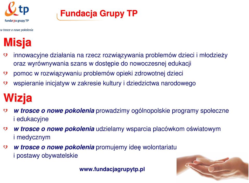 narodowego Wizja w trosce o nowe pokolenia prowadzimy ogólnopolskie programy społeczne i edukacyjne w trosce o nowe pokolenia udzielamy