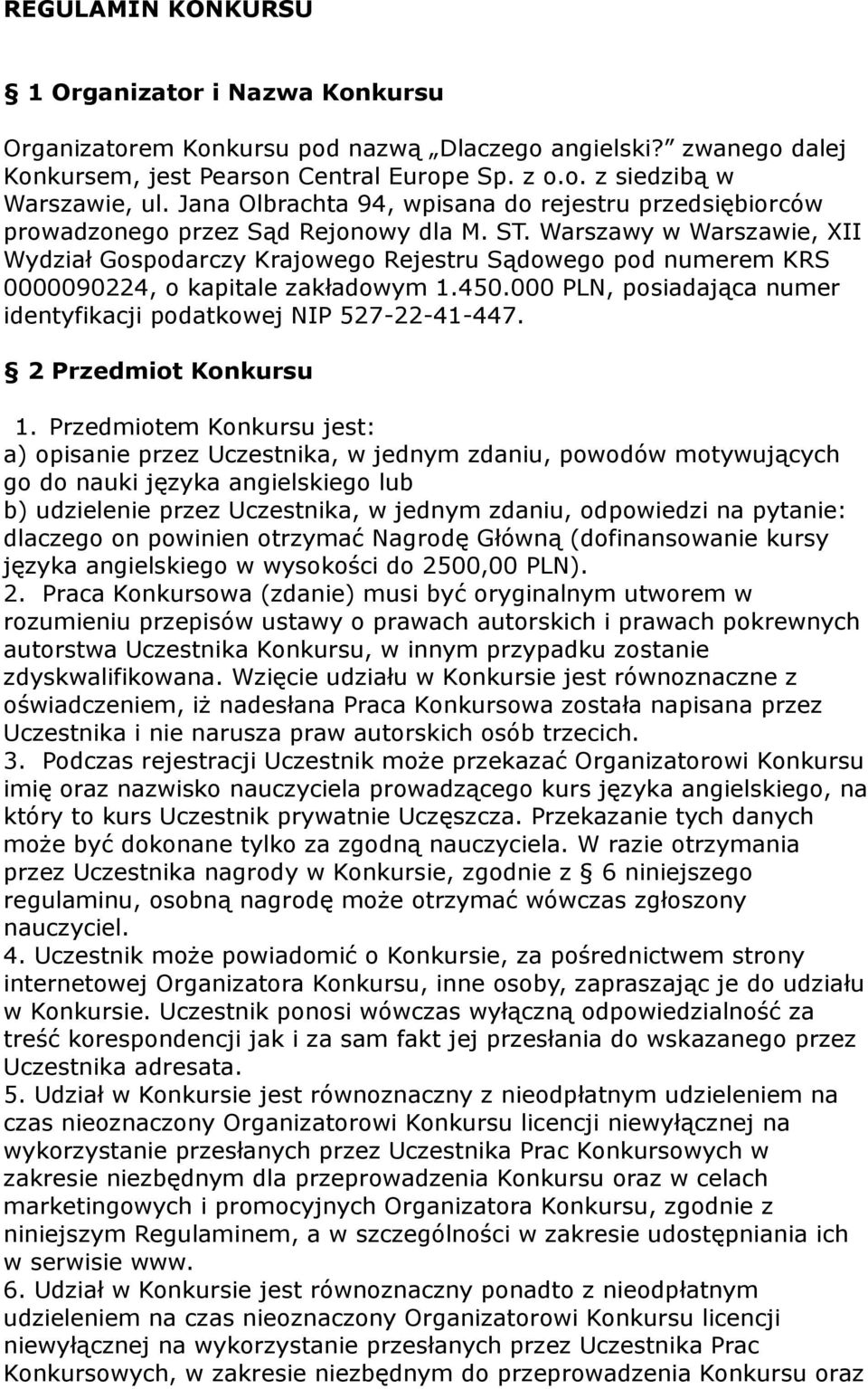 Warszawy w Warszawie, XII Wydział Gospodarczy Krajowego Rejestru Sądowego pod numerem KRS 0000090224, o kapitale zakładowym 1.450.000 PLN, posiadająca numer identyfikacji podatkowej NIP 527-22-41-447.