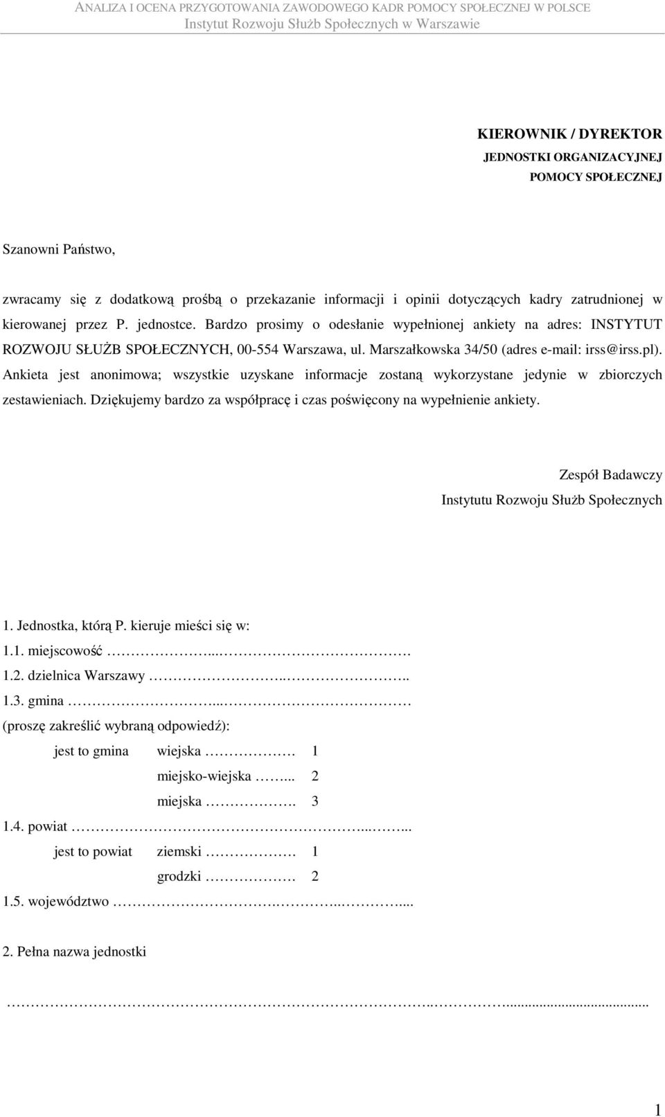 Ankieta jest anonimowa; wszystkie uzyskane informacje zostaną wykorzystane jedynie w zbiorczych zestawieniach. Dziękujemy bardzo za współpracę i czas poświęcony na wypełnienie ankiety.