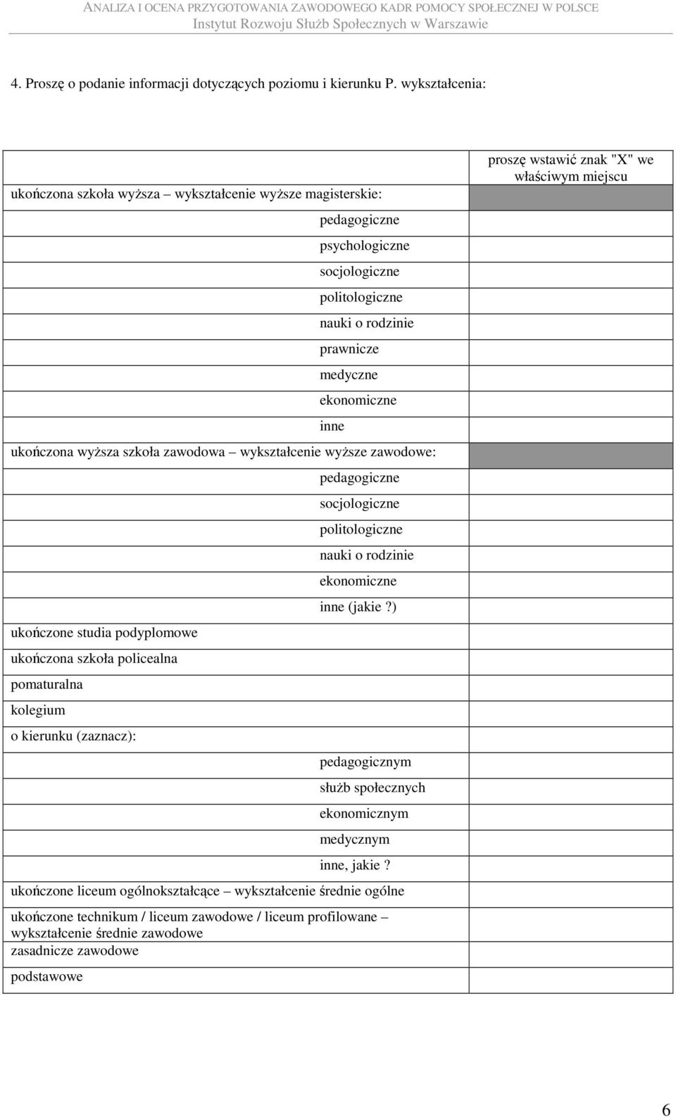 zawodowa wykształcenie wyŝsze zawodowe: ukończone studia podyplomowe ukończona szkoła policealna pomaturalna kolegium o kierunku (zaznacz): socjologiczne politologiczne nauki o rodzinie