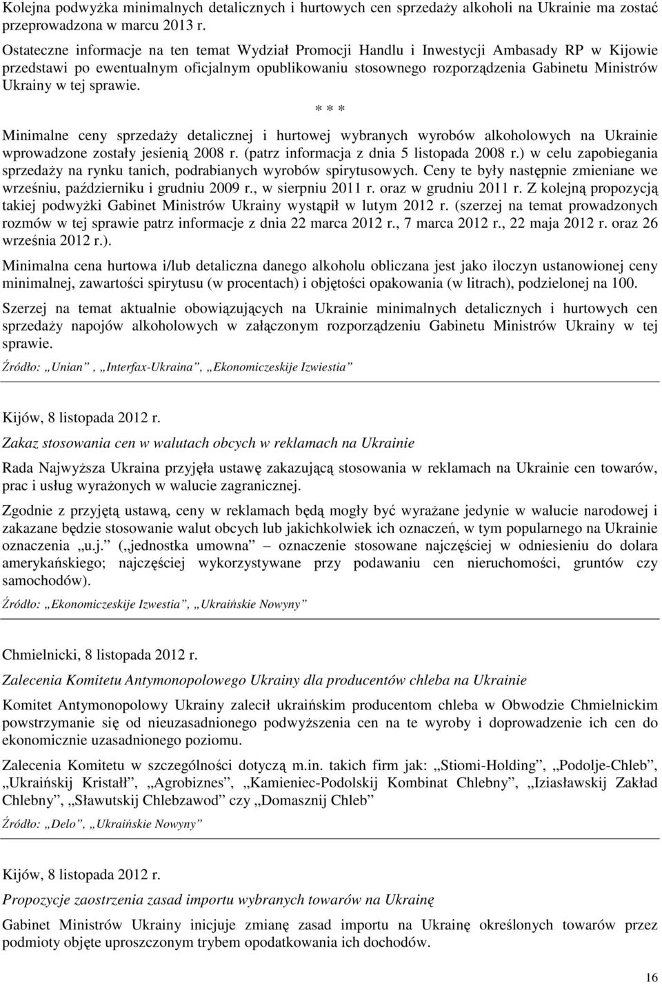 tej sprawie. Minimalne ceny sprzedaŝy detalicznej i hurtowej wybranych wyrobów alkoholowych na Ukrainie wprowadzone zostały jesienią 2008 r. (patrz informacja z dnia 5 listopada 2008 r.