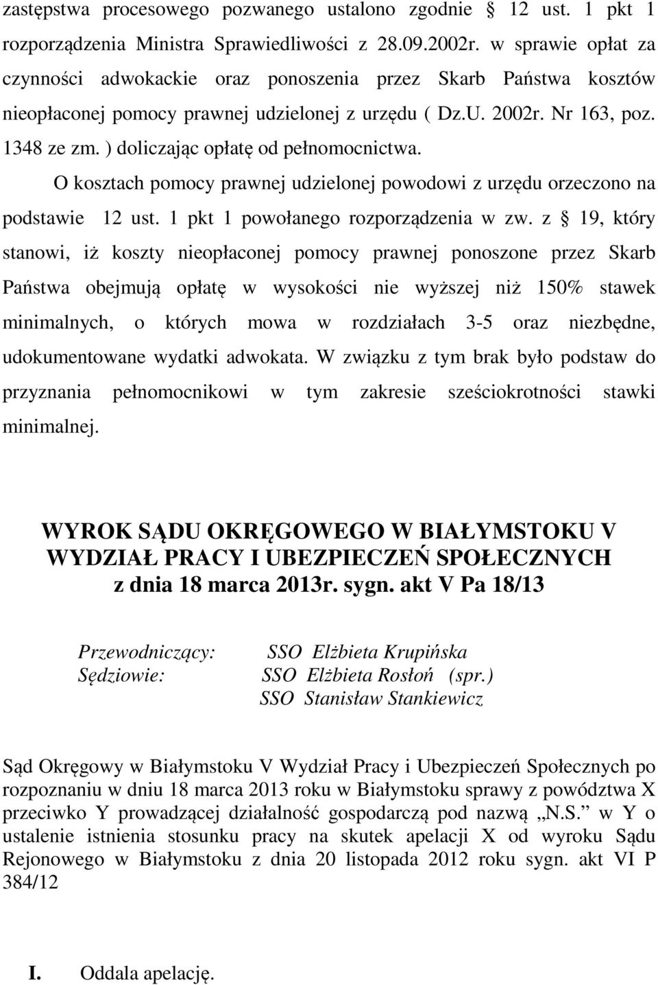 ) doliczając opłatę od pełnomocnictwa. O kosztach pomocy prawnej udzielonej powodowi z urzędu orzeczono na podstawie 12 ust. 1 pkt 1 powołanego rozporządzenia w zw.