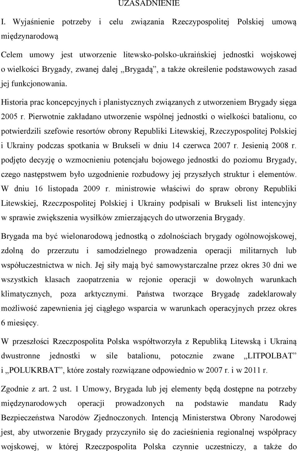Brygadą, a także określenie podstawowych zasad jej funkcjonowania. Historia prac koncepcyjnych i planistycznych związanych z utworzeniem Brygady sięga 2005 r.