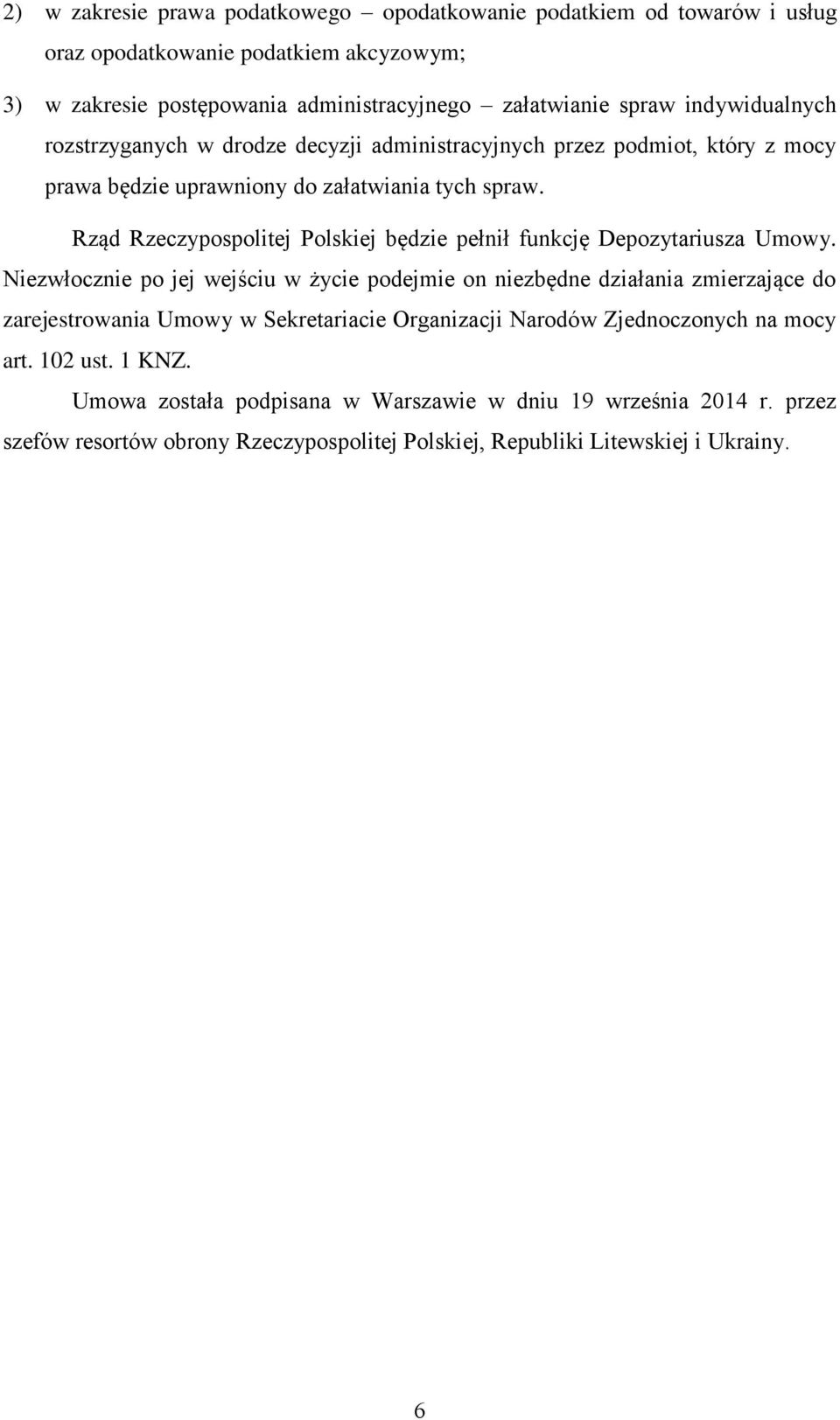 Rząd Rzeczypospolitej Polskiej będzie pełnił funkcję Depozytariusza Umowy.