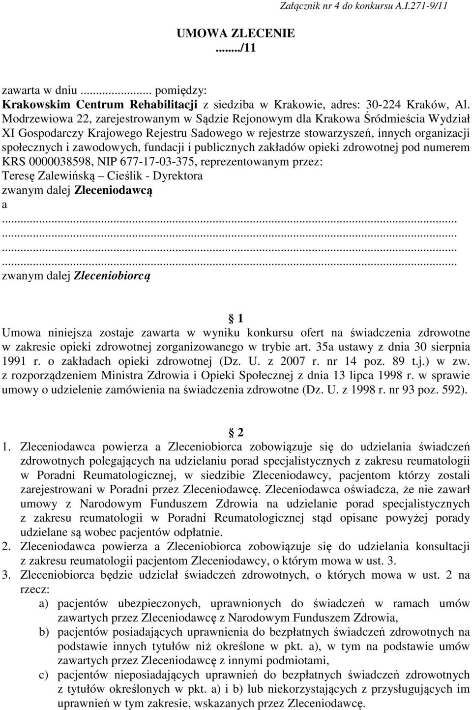 fundacji i publicznych zakładów opieki zdrowotnej pod numerem KRS 0000038598, NIP 677-17-03-375, reprezentowanym przez: Teresę Zalewińską Cieślik - Dyrektora zwanym dalej Zleceniodawcą a zwanym dalej