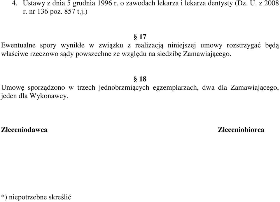 ) 17 Ewentualne spory wynikłe w związku z realizacją niniejszej umowy rozstrzygać będą właściwe rzeczowo