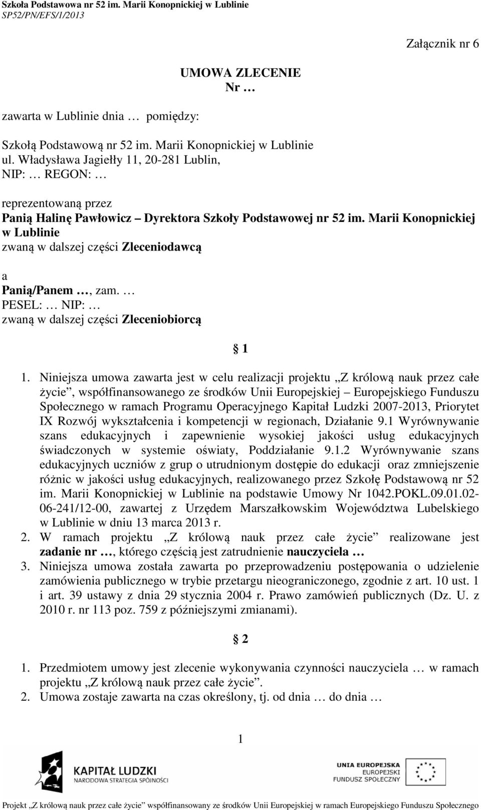 Marii Konopnickiej w Lublinie zwaną w dalszej części Zleceniodawcą a Panią/Panem, zam. PESEL: NIP: zwaną w dalszej części Zleceniobiorcą 1 1.