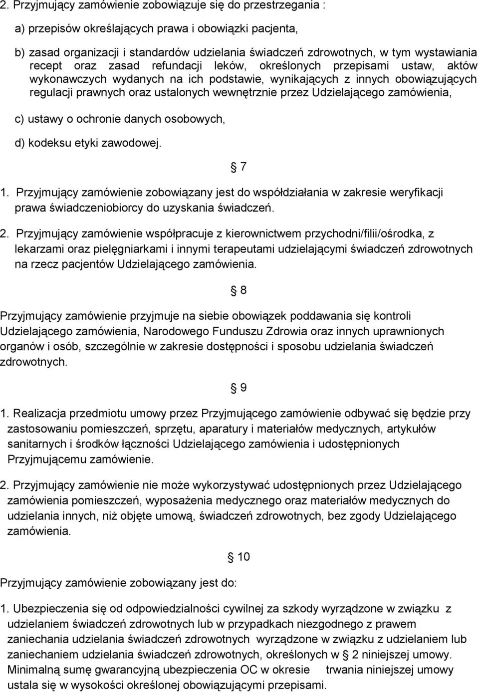 wewnętrznie przez Udzielającego zamówienia, c) ustawy o ochronie danych osobowych, d) kodeksu etyki zawodowej. 1.