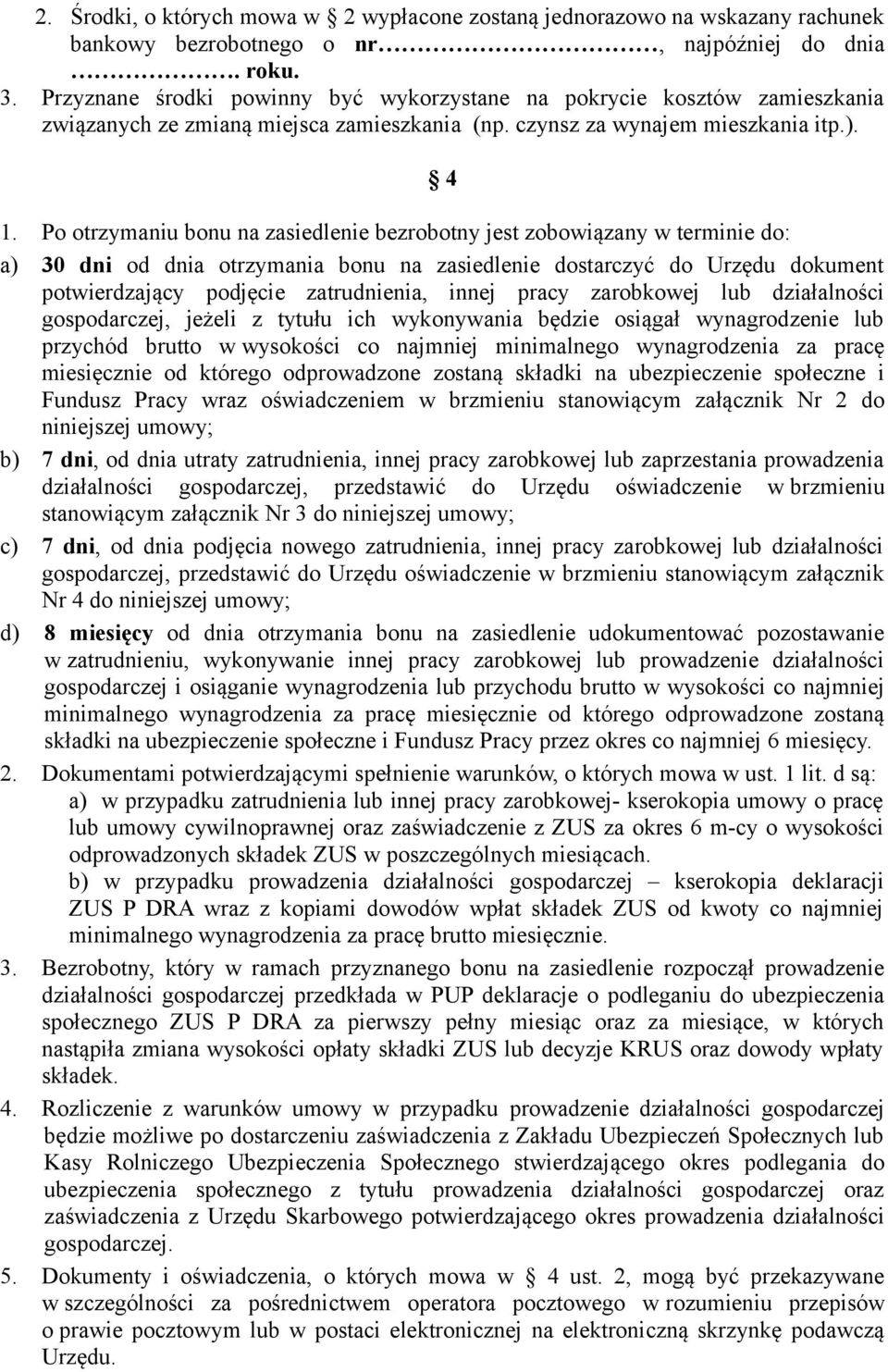 Po otrzymaniu bonu na zasiedlenie bezrobotny jest zobowiązany w terminie do: a) 30 dni od dnia otrzymania bonu na zasiedlenie dostarczyć do Urzędu dokument potwierdzający podjęcie zatrudnienia, innej