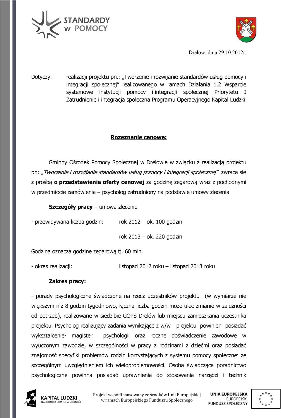 prośbą o przedstawienie oferty cenowej za godzinę zegarową wraz z pochodnymi w przedmiocie zamówienia psycholog zatrudniony na podstawie umowy zlecenia Szczegóły pracy umowa zlecenie - przewidywana