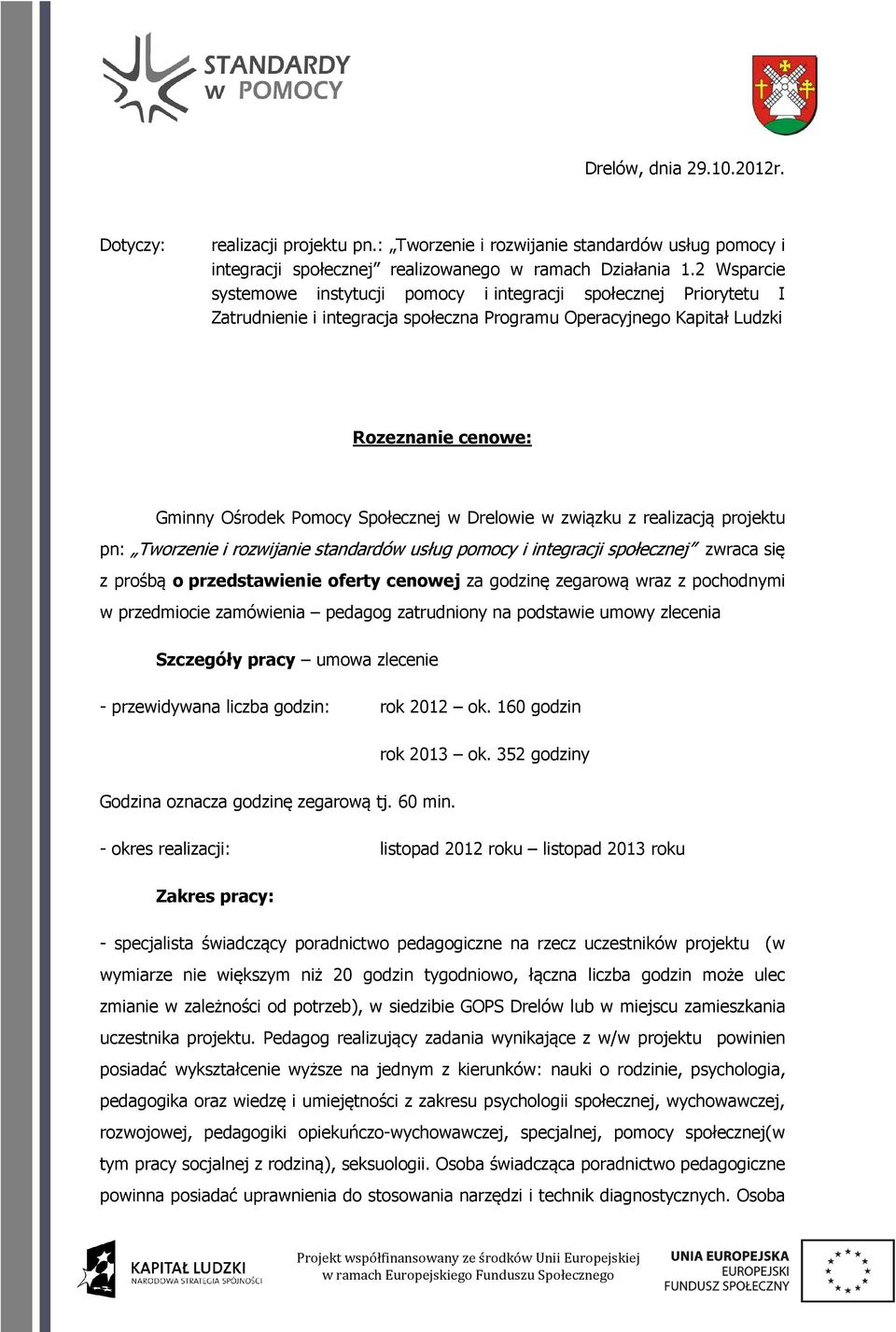 prośbą o przedstawienie oferty cenowej za godzinę zegarową wraz z pochodnymi w przedmiocie zamówienia pedagog zatrudniony na podstawie umowy zlecenia Szczegóły pracy umowa zlecenie - przewidywana