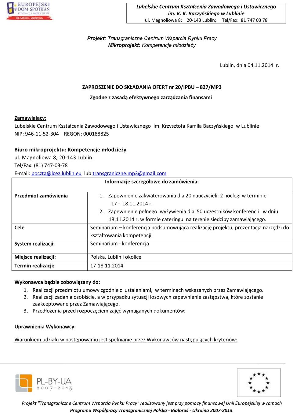 Krzysztofa Kamila Baczyńskiego w Lublinie NIP: 946-11-52-304 REGON: 000188825 Biuro mikroprojektu: Kompetencje młodzieży ul. Magnoliowa 8, 20-143 Lublin. Tel/Fax: (81) 747-03-78 E-mail: poczta@lcez.