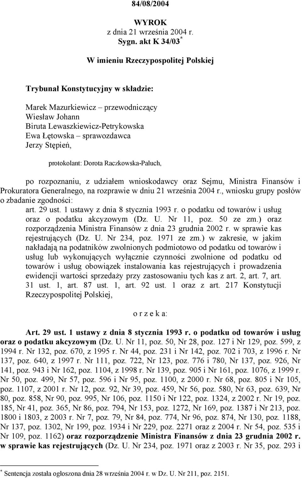 Stępień, protokolant: Dorota Raczkowska-Paluch, po rozpoznaniu, z udziałem wnioskodawcy oraz Sejmu, Ministra Finansów i Prokuratora Generalnego, na rozprawie w dniu 21 września 2004 r.