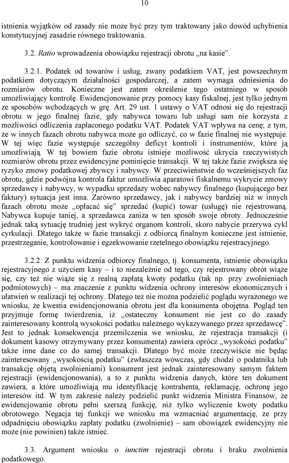 1 ustawy o VAT odnosi się do rejestracji obrotu w jego finalnej fazie, gdy nabywca towaru lub usługi sam nie korzysta z możliwości odliczenia zapłaconego podatku VAT.