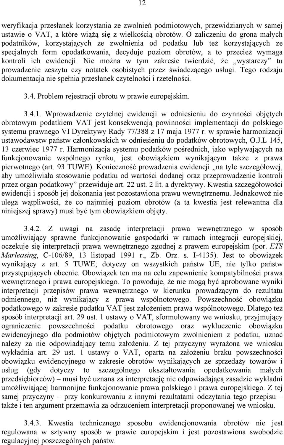 ewidencji. Nie można w tym zakresie twierdzić, że wystarczy tu prowadzenie zeszytu czy notatek osobistych przez świadczącego usługi.