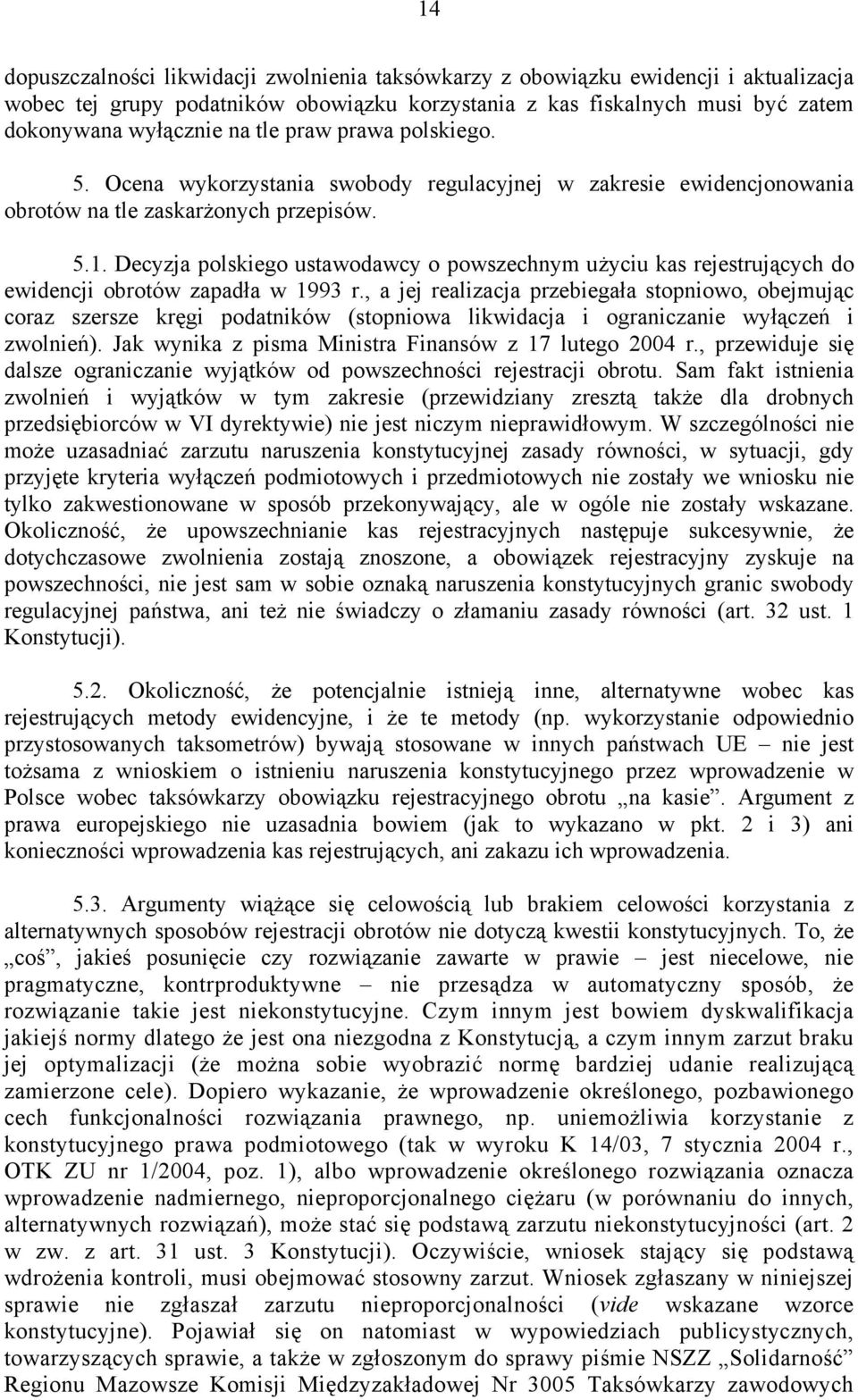Decyzja polskiego ustawodawcy o powszechnym użyciu kas rejestrujących do ewidencji obrotów zapadła w 1993 r.