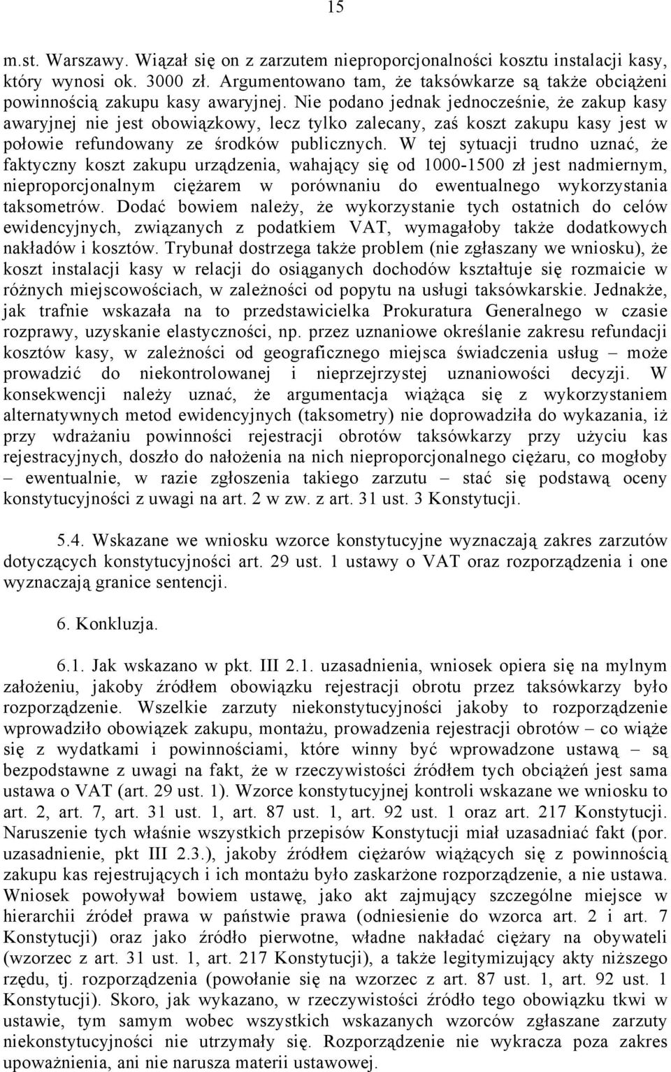 Nie podano jednak jednocześnie, że zakup kasy awaryjnej nie jest obowiązkowy, lecz tylko zalecany, zaś koszt zakupu kasy jest w połowie refundowany ze środków publicznych.
