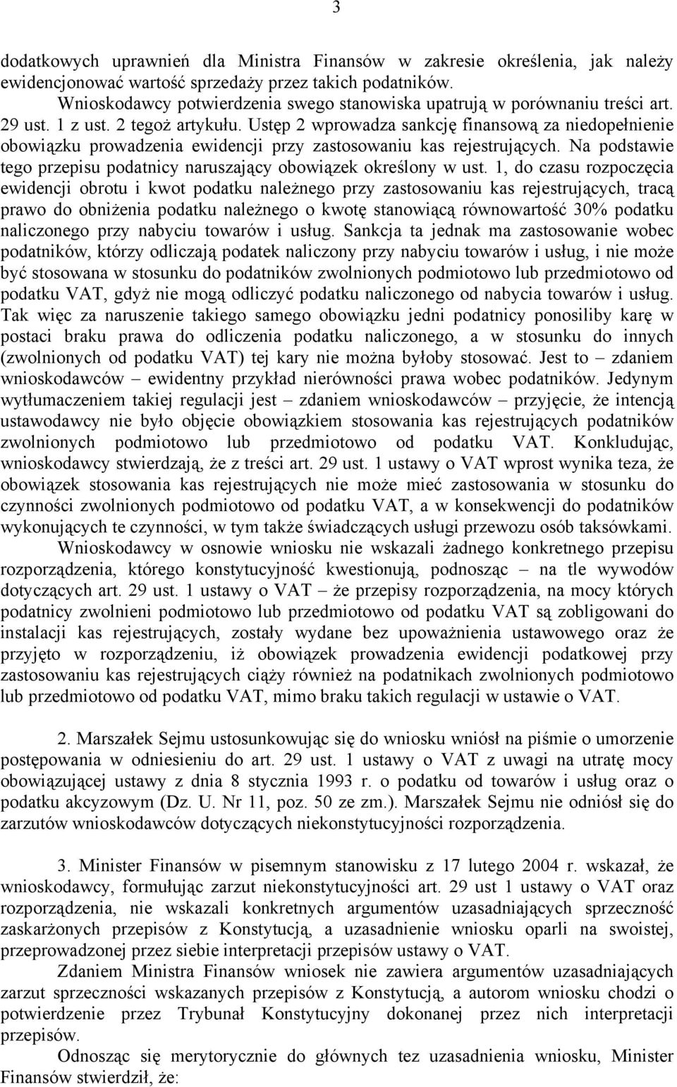 Ustęp 2 wprowadza sankcję finansową za niedopełnienie obowiązku prowadzenia ewidencji przy zastosowaniu kas rejestrujących. Na podstawie tego przepisu podatnicy naruszający obowiązek określony w ust.