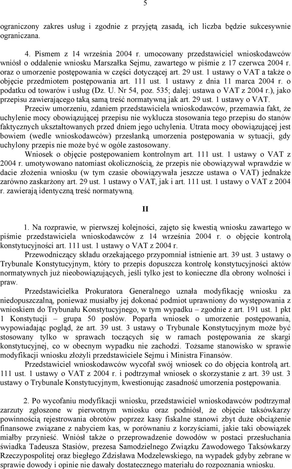 1 ustawy o VAT a także o objęcie przedmiotem postępowania art. 111 ust. 1 ustawy z dnia 11 marca 2004 r. o podatku od towarów i usług (Dz. U. Nr 54, poz. 535; dalej: ustawa o VAT z 2004 r.
