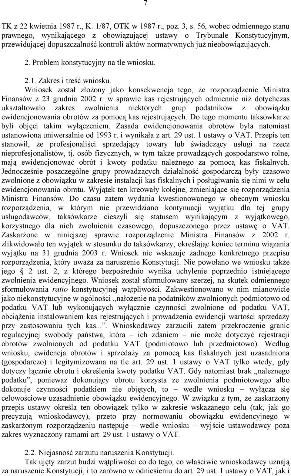 Problem konstytucyjny na tle wniosku. 2.1. Zakres i treść wniosku. Wniosek został złożony jako konsekwencja tego, że rozporządzenie Ministra Finansów z 23 grudnia 2002 r.