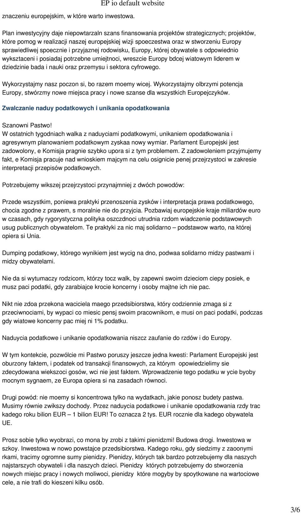 spoecznie i przyjaznej rodowisku, Europy, której obywatele s odpowiednio wyksztaceni i posiadaj potrzebne umiejtnoci, wreszcie Europy bdcej wiatowym liderem w dziedzinie bada i nauki oraz przemysu i