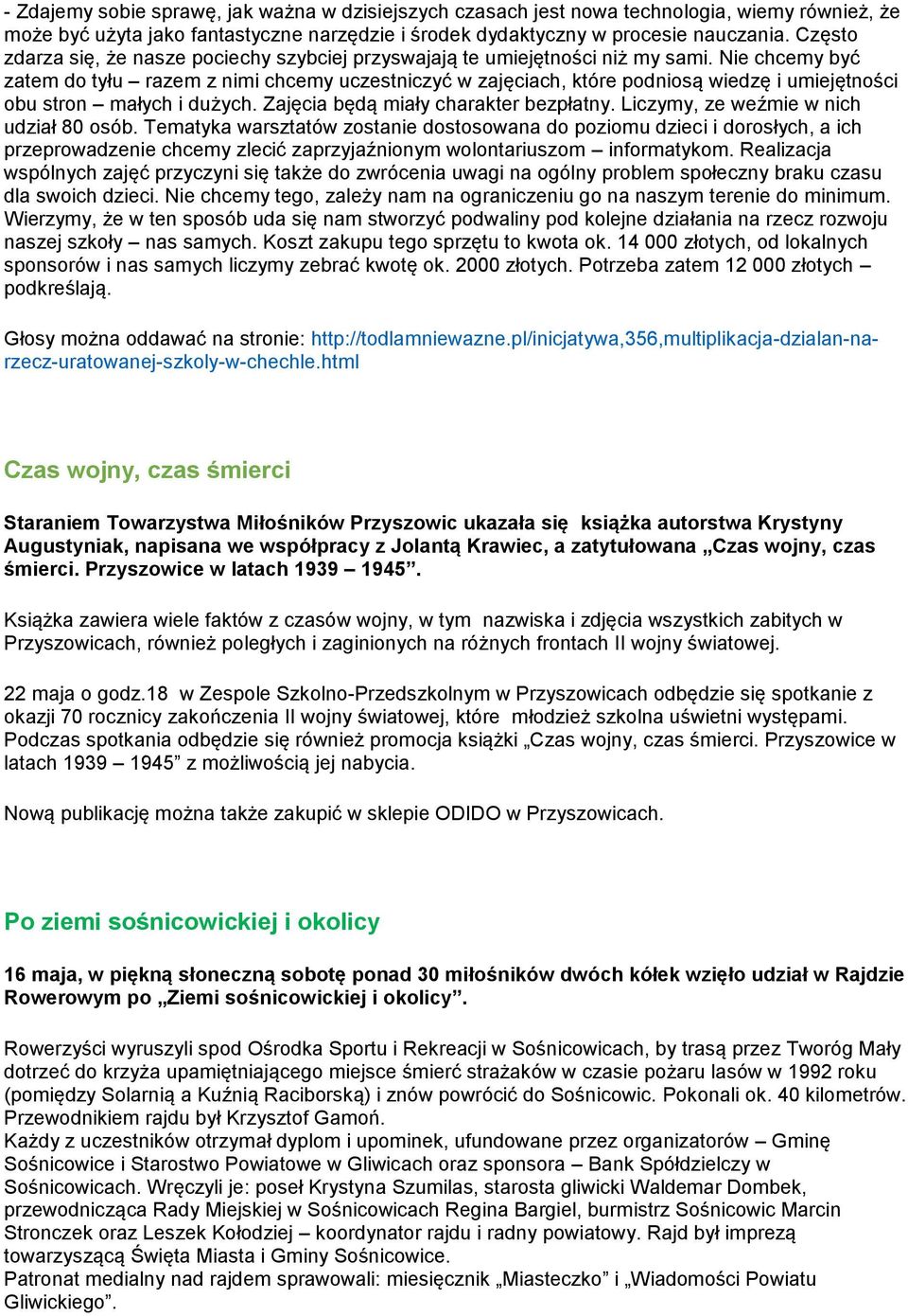 Nie chcemy być zatem do tyłu razem z nimi chcemy uczestniczyć w zajęciach, które podniosą wiedzę i umiejętności obu stron małych i dużych. Zajęcia będą miały charakter bezpłatny.
