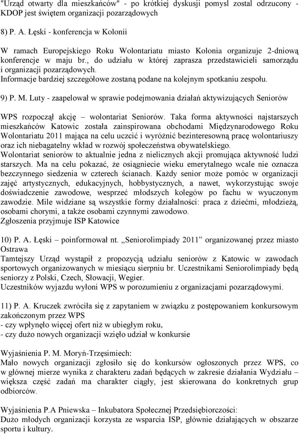 , do udziału w której zaprasza przedstawicieli samorządu i organizacji pozarządowych. Informacje bardziej szczegółowe zostaną podane na kolejnym spotkaniu zespołu. 9) P. M.