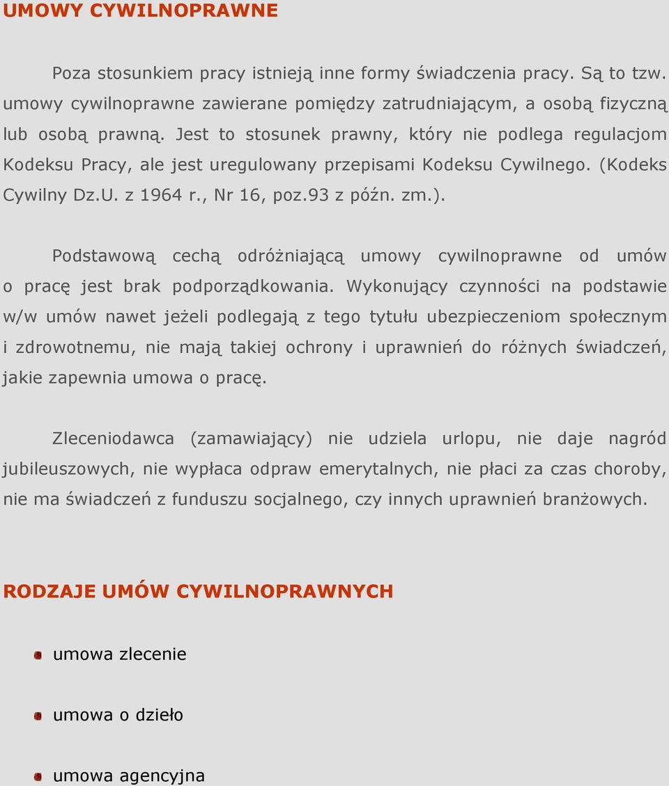 Podstawową cechą odróŝniającą umowy cywilnoprawne od umów o pracę jest brak podporządkowania.