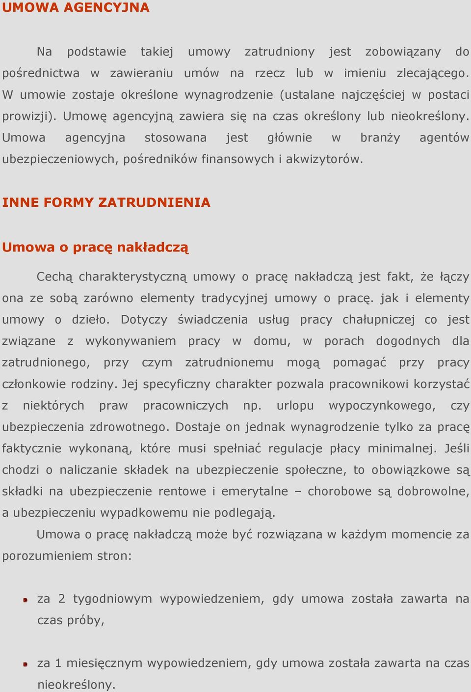 Umowa agencyjna stosowana jest głównie w branŝy agentów ubezpieczeniowych, pośredników finansowych i akwizytorów.