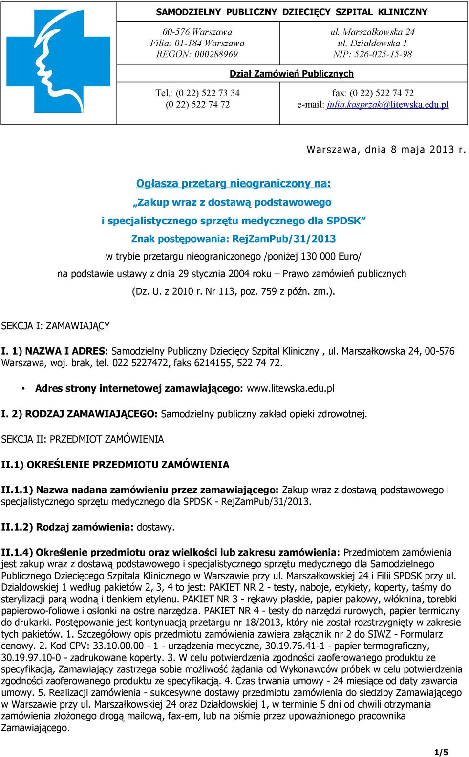 Ogłasza przetarg nieograniczony na: Zakup wraz z dostawą podstawowego i specjalistycznego sprzętu medycznego dla SPDSK Znak postępowania: RejZamPub/31/2013 w trybie przetargu nieograniczonego