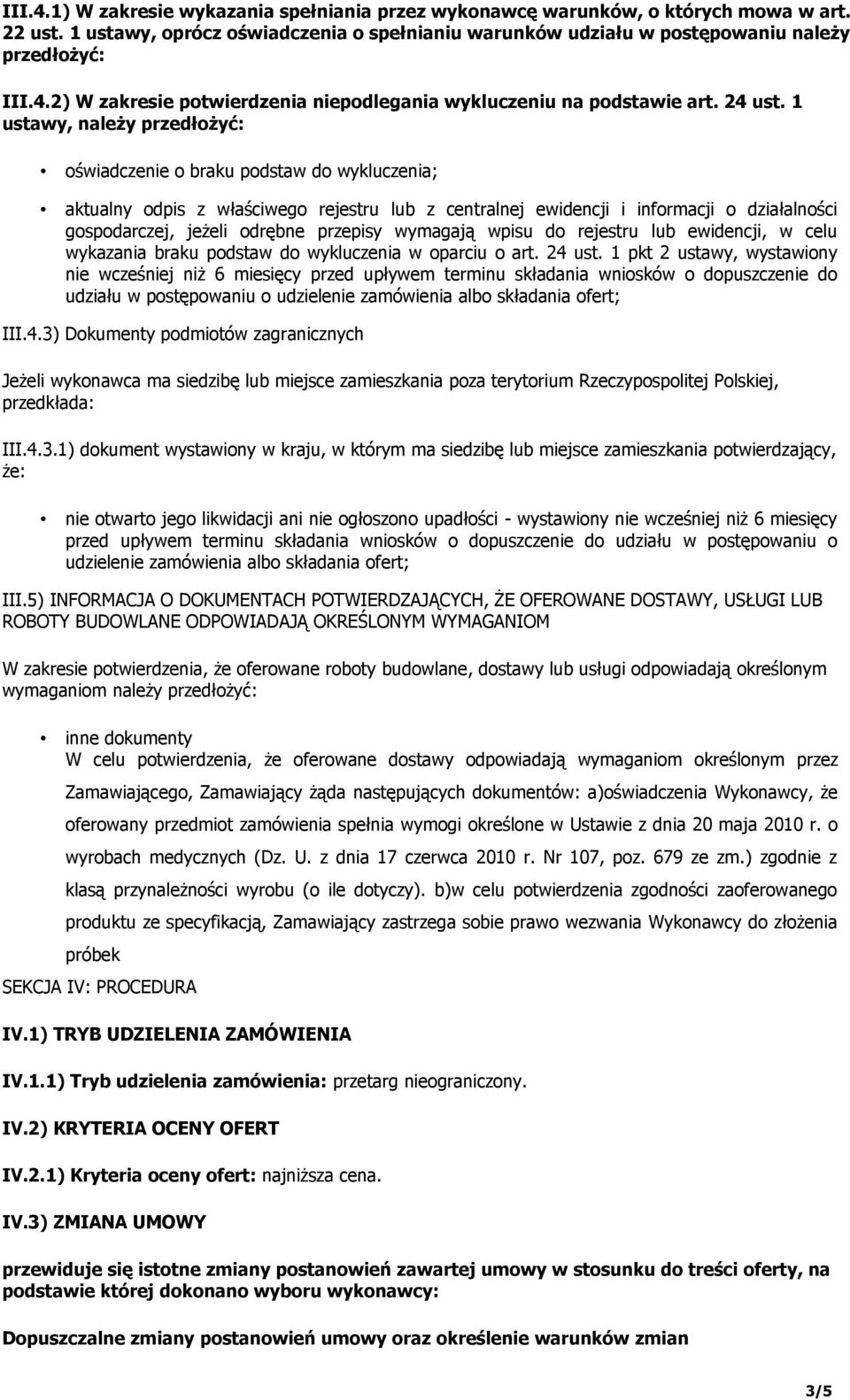 1 ustawy, należy przedłożyć: oświadczenie o braku podstaw do wykluczenia; aktualny odpis z właściwego rejestru lub z centralnej ewidencji i informacji o działalności gospodarczej, jeżeli odrębne