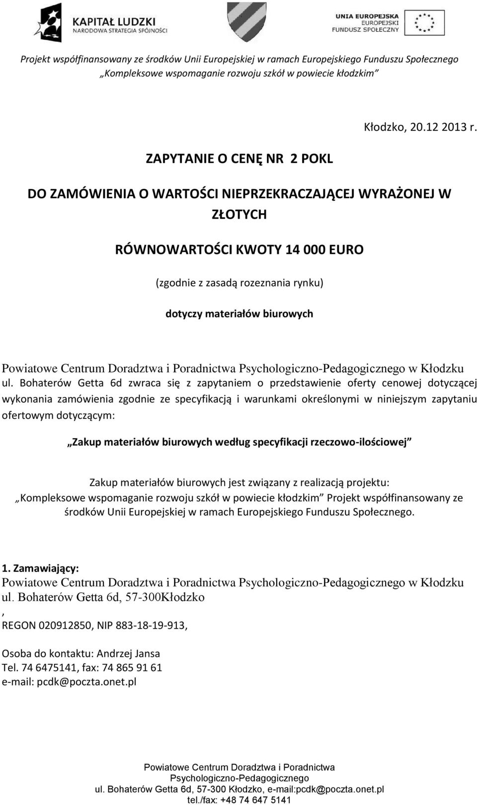 Bohaterów Getta 6d zwraca się z zapytaniem o przedstawienie oferty cenowej dotyczącej wykonania zamówienia zgodnie ze specyfikacją i warunkami określonymi w niniejszym zapytaniu ofertowym dotyczącym: