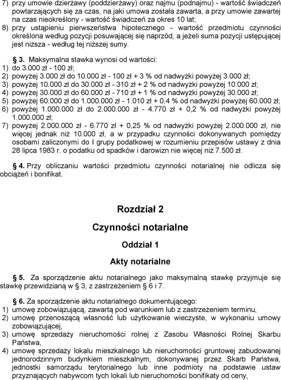 - według tej niższej sumy. 3. Maksymalna stawka wynosi od wartości: 1) do 3.000 zł - 100 zł; 2) powyżej 3.000 zł do 10.000 zł - 100 zł + 3 % od nadwyżki powyżej 3.000 zł; 3) powyżej 10.000 zł do 30.