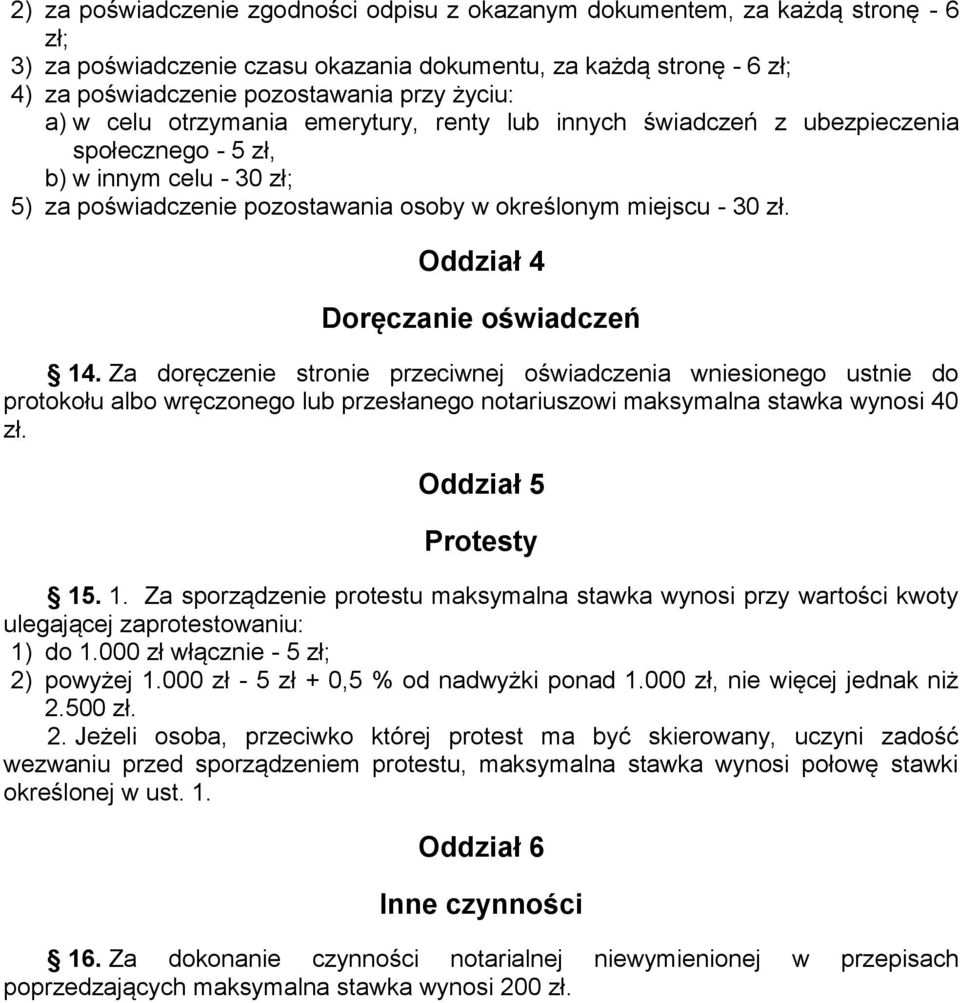 Oddział 4 Doręczanie oświadczeń 14. Za doręczenie stronie przeciwnej oświadczenia wniesionego ustnie do protokołu albo wręczonego lub przesłanego notariuszowi maksymalna stawka wynosi 40 zł.