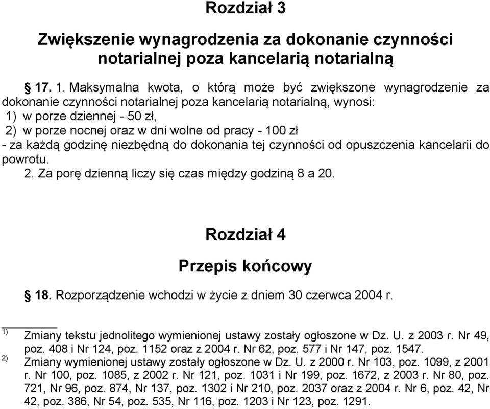 od pracy - 100 zł - za każdą godzinę niezbędną do dokonania tej czynności od opuszczenia kancelarii do powrotu. 2. Za porę dzienną liczy się czas między godziną 8 a 20. Rozdział 4 Przepis końcowy 18.