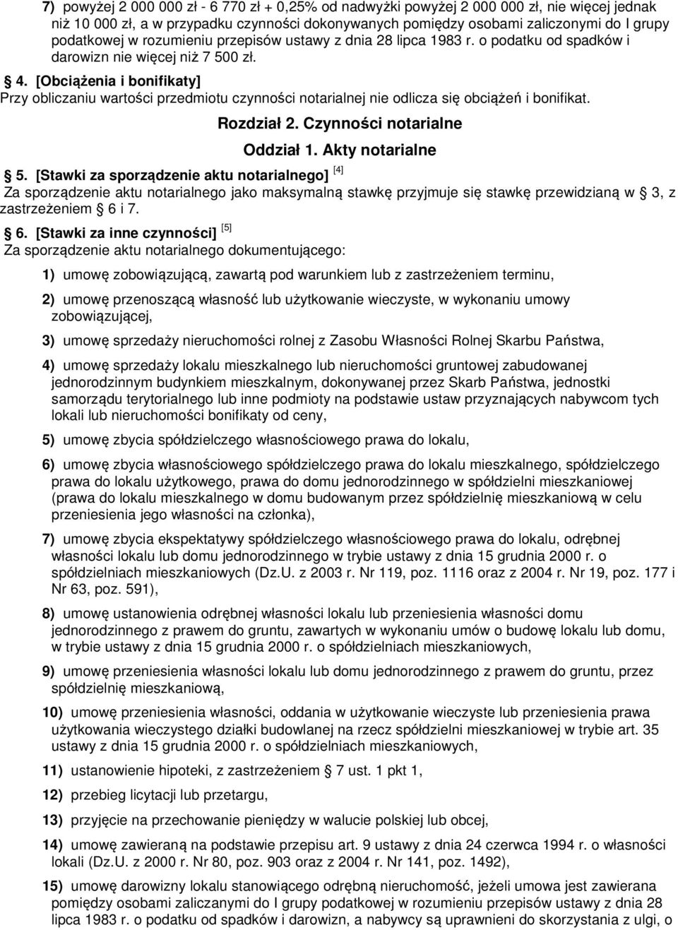 [Obciążenia i bonifikaty] Przy obliczaniu wartości przedmiotu czynności notarialnej nie odlicza się obciążeń i bonifikat. Rozdział 2. Czynności notarialne Oddział 1. Akty notarialne 5.