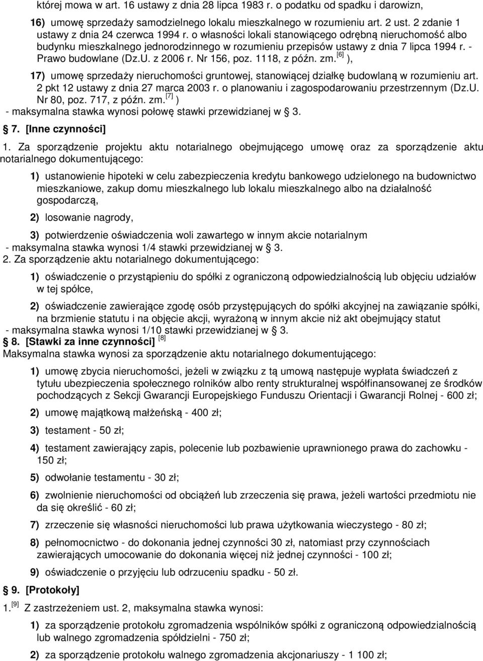 - Prawo budowlane (Dz.U. z 2006 r. Nr 156, poz. 1118, z późn. zm. [6] ), 17) umowę sprzedaży nieruchomości gruntowej, stanowiącej działkę budowlaną w rozumieniu art.