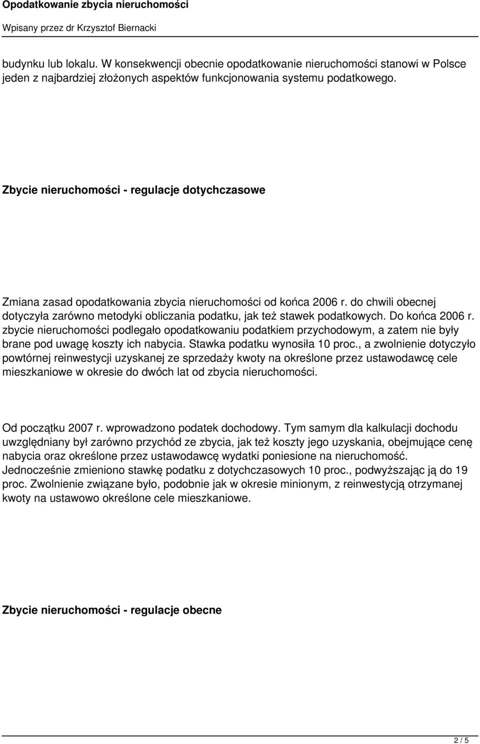 do chwili obecnej dotyczyła zarówno metodyki obliczania podatku, jak też stawek podatkowych. Do końca 2006 r.