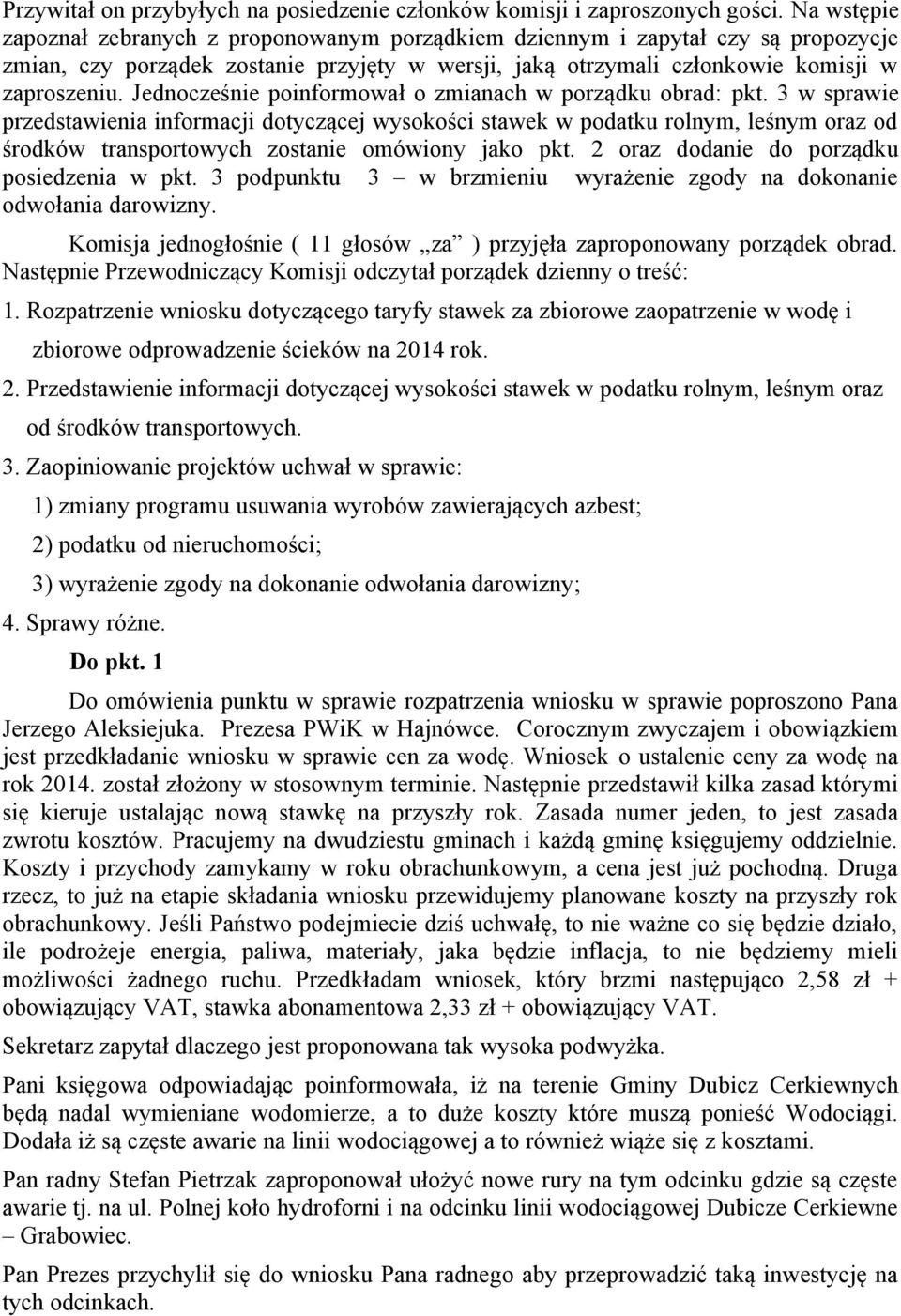 Jednocześnie poinformował o zmianach w porządku obrad: pkt.