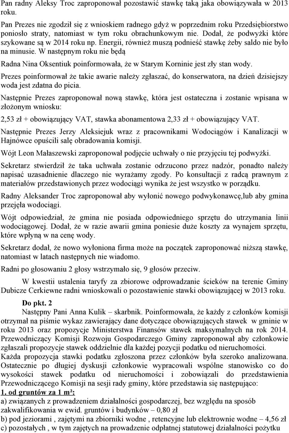 Energii, również muszą podnieść stawkę żeby saldo nie było na minusie. W następnym roku nie będą Radna Nina Oksentiuk poinformowała, że w Starym Korninie jest zły stan wody.