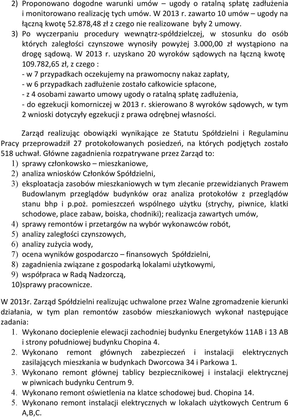 000,00 zł wystąpiono na drogę sądową. W 2013 r. uzyskano 20 wyroków sądowych na łączną kwotę 109.