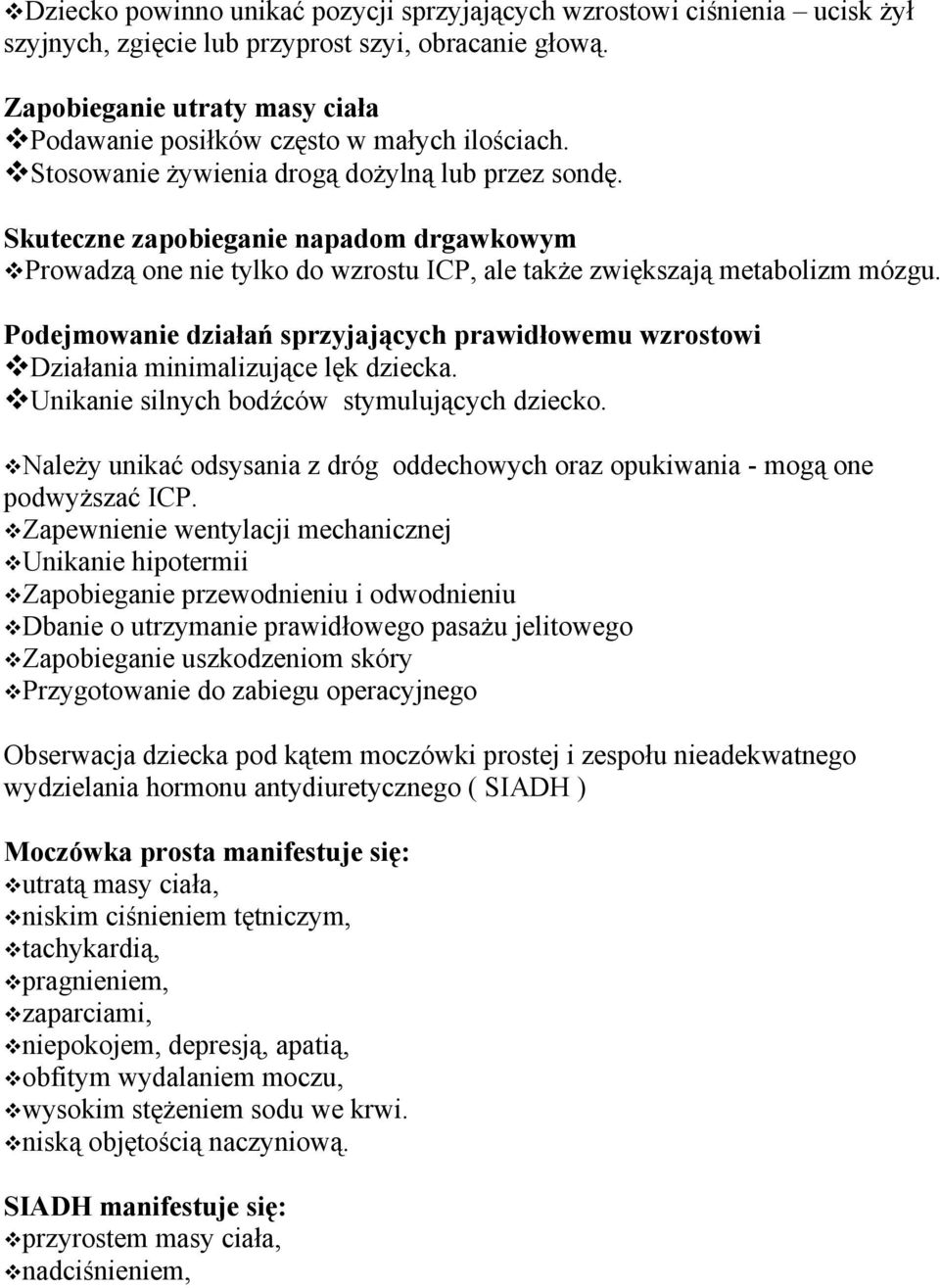 Skuteczne zapobieganie napadom drgawkowym Prowadzą one nie tylko do wzrostu ICP, ale także zwiększają metabolizm mózgu.